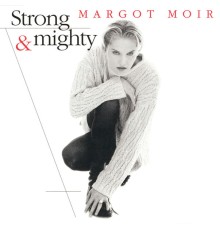 Margot Moir - Strong & Mighty