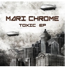 Mari Chrome - Toxic EP