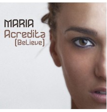 Maria - Acredita (Believe)