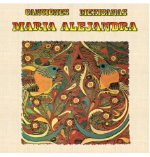 Maria Alejandra - Canciones Mexicanas