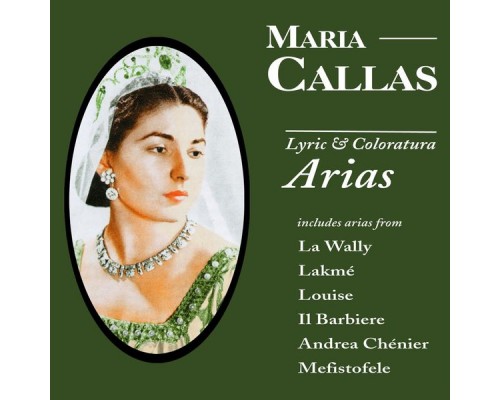 Maria Callas - Maria Callas: Lyric & Coloratura Arias Maria Callas - Maria Callas: Lyric & Coloratura Arias