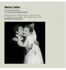 Maria Callas - Lucia Di Lammermoor: Opera in Three Acts (Bonus Track Version)