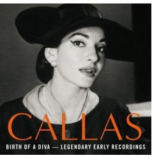 Maria Callas - Birth of a Diva - Legendary Early Recordings of Maria Callas