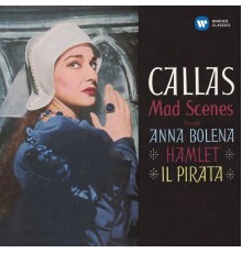 Maria Callas/Nicola Rescigno/Philharmonia Orchestra - Callas - Mad Scenes from Anna Bolena, Hamlet & Il pirata - Callas Remastered