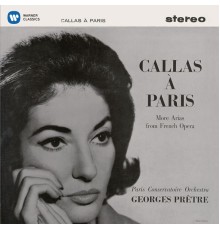 Maria Callas/Orchestre de la Société des Concerts du Conservatoire/Georges Prêtre - Callas à Paris - More Arias from French Opera - Callas Remastered