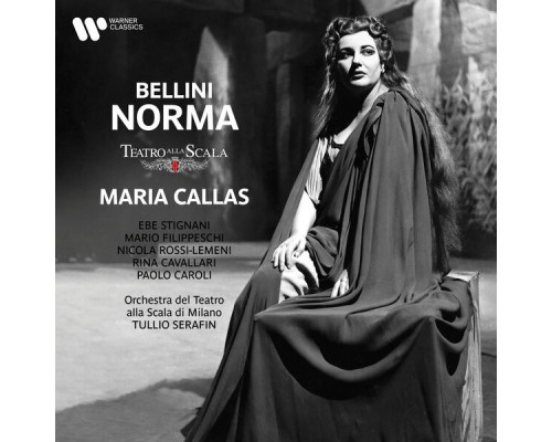 Maria Callas, Orchestra del Teatro alla Scala di Milano, Tullio Serafin - Bellini: Norma Maria Callas, Orchestra del Teatro alla Scala di Milano, Tullio Serafin - Bellini: Norma