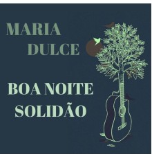 Maria Dulce - Boa Noite Solidão