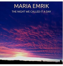 Maria Emrik - The Night We Called It a Day