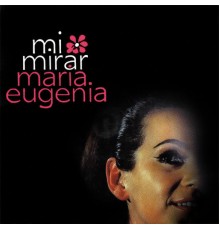 Maria Eugênia - Mi Mirar