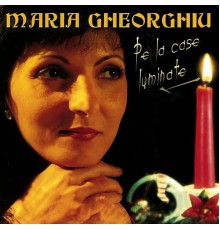 Maria Gheorghiu - Pe la case luminate