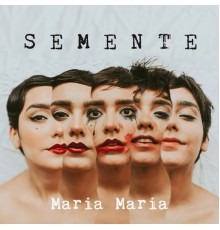 Maria Maria - Semente