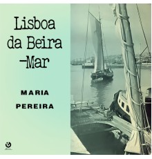 Maria Pereira - Lisboa da Beira-Mar