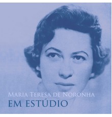 Maria Teresa de Noronha - Maria Teresa de Noronha em Estúdio (Em Estúdio)