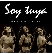 Maria Victoria - Soy Tuya