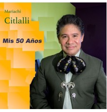 Mariachi Citlalli - Mis 50 Años