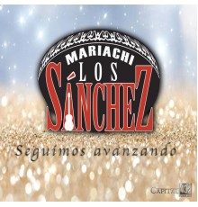 Mariachi Los Sánchez - Seguimos Avanzando