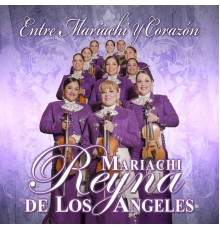 Mariachi Reyna De Los Angeles - Entre Mariachi Y Corazón