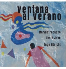 Marialy Pacheco, David Jehn & Ingo Höricht - Ventana al Verano