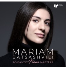 Mariam Batsashvili - Romantic Piano Masters