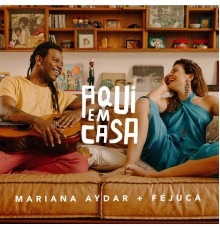 Mariana Aydar & Fejuca feat. Roberta Sá, Mariana Aydar, Fejuca - Aqui em Casa  (Vol. I)
