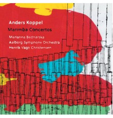 Marianna Bednarska - Henrik Vagn Christensen - Anders Koppel : Marimba Concertos