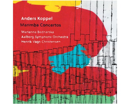Marianna Bednarska - Henrik Vagn Christensen - Anders Koppel : Marimba Concertos Marianna Bednarska - Henrik Vagn Christensen - Anders Koppel : Marimba Concertos