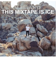 Mariano - This Mixtape Is Ice