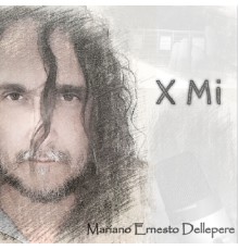 Mariano Ernesto Dellepere - X Mi