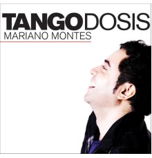 Mariano Montes - Tango Dosis