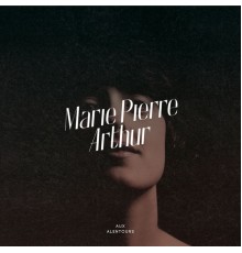 Marie-Pierre Arthur - Aux alentours