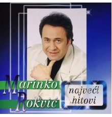 Marinko Rokvic - Najveći hitovi