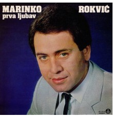 Marinko Rokvic - Prva ljubav