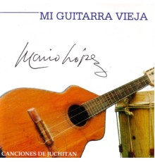 Mario Lopez - Mi Guitarra Vieja