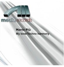 Mario Piu - My love/Techno harmony