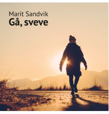 Marit Sandvik - Gå. Sveve