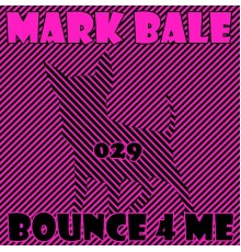 Mark Bale - Bounce 4 Me