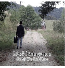Mark Bumgarner - On My Way Back Home