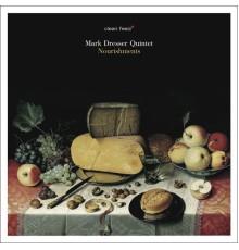 Mark Dresser Quintet - Nourishments