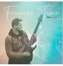 Mark Finger - Friends Time