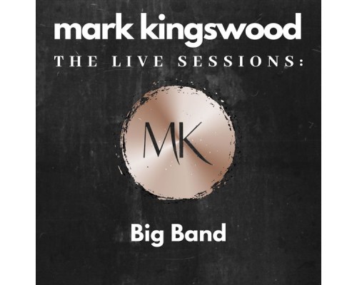 Mark Kingswood - The Live Sessions: Big Band (Live) Mark Kingswood - The Live Sessions: Big Band (Live)