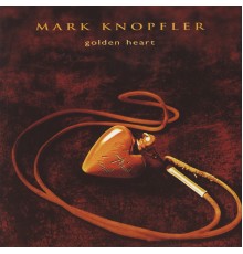 Mark Knopfler - Golden Heart