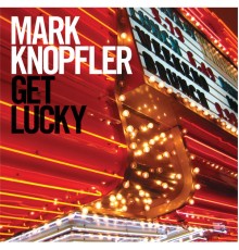 Mark Knopfler - Get Lucky