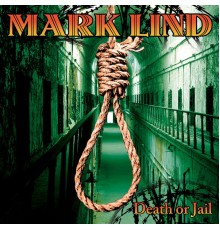 Mark Lind - Death or Jail