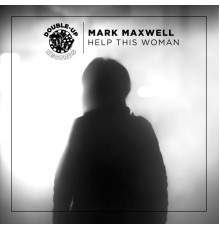 Mark Maxwell - Help This Woman