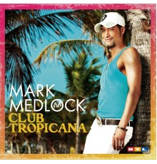 Mark Medlock - Club Tropicana