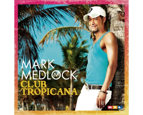 Mark Medlock - Club Tropicana