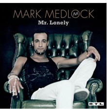 Mark Medlock - Mr. Lonely