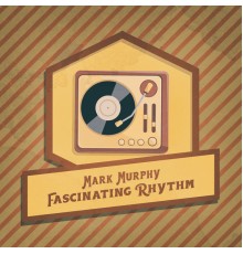 Mark Murphy - Fascinating Rhythm