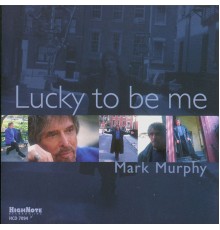 Mark Murphy - Lucky to Be Me