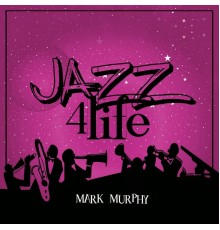 Mark Murphy - Jazz 4 Life